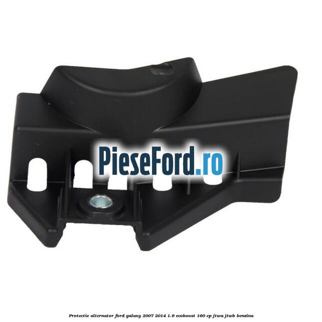 Protectie alternator Ford Galaxy 2007-2014 1.6 EcoBoost 160 cp JTWA, JTWB benzina