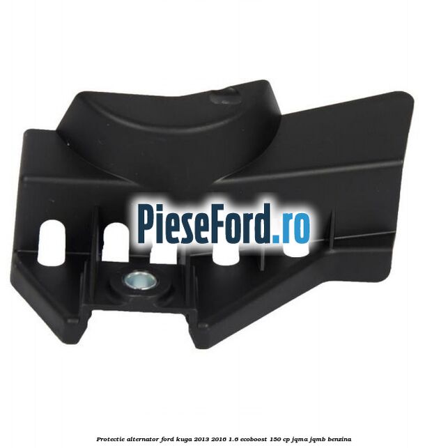 Protectie alternator Ford Kuga 2013-2016 1.6 EcoBoost 150 cp JQMA, JQMB benzina