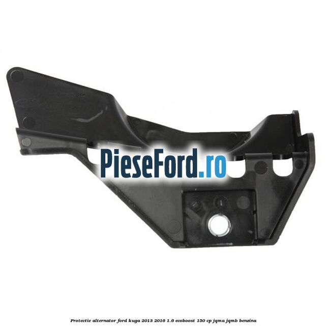 Protectie alternator Ford Kuga 2013-2016 1.6 EcoBoost 150 cp JQMA, JQMB benzina