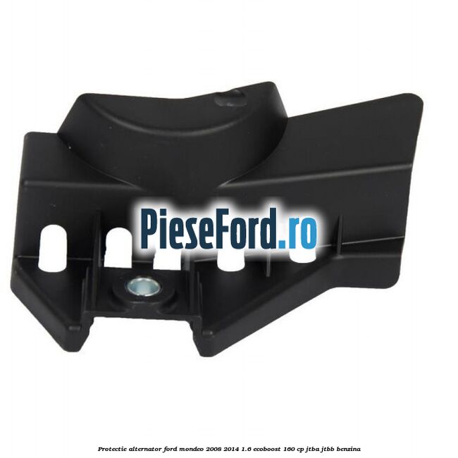 Protectie alternator Ford Mondeo 2008-2014 1.6 EcoBoost 160 cp JTBA, JTBB benzina