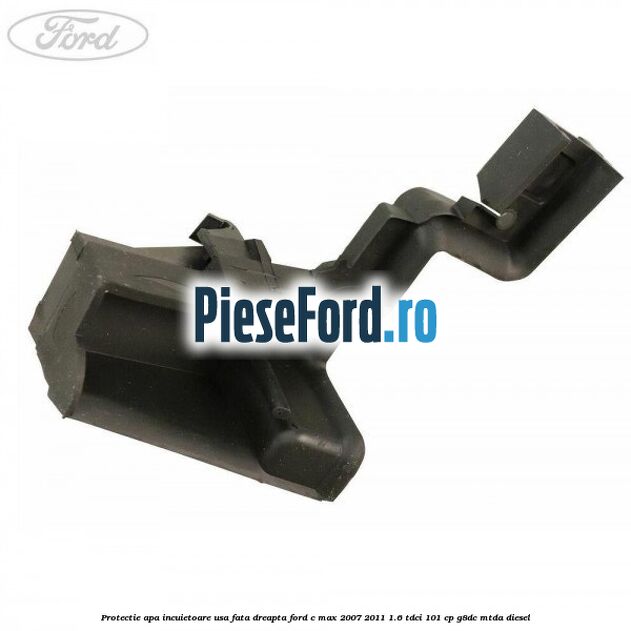 Protectie apa incuietoare usa fata dreapta Ford C-Max 2007-2011 1.6 TDCi 101 cp G8DC, MTDA diesel