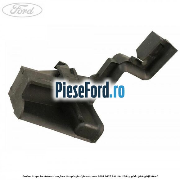 Protectie apa incuietoare usa fata dreapta Ford Focus C-Max 2003-2007 2.0 TDCi 133 cp G6DC, G6DE, G6DF diesel