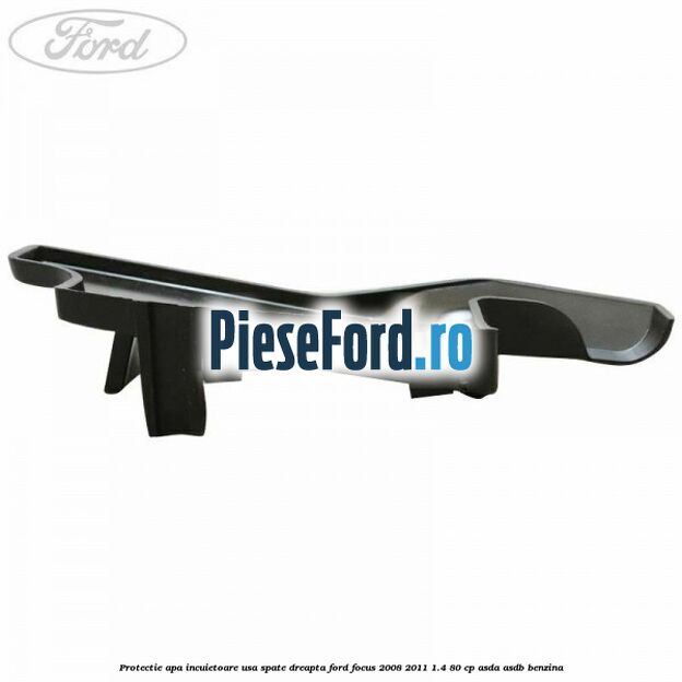Protectie apa incuietoare usa spate dreapta Ford Focus 2008-2011 1.4 80 cp ASDA, ASDB benzina