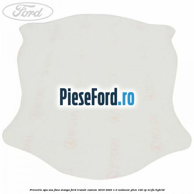 Protectie apa usa fata stanga Ford Transit Custom 2019-2023 1.0 EcoBoost PHEV 125 cp M1FA Hybrid