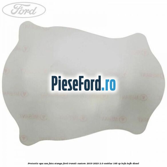 Protectie apa usa fata stanga Ford Transit Custom 2019-2023 2.0 EcoBlue 185 cp BCFA, BCFB diesel