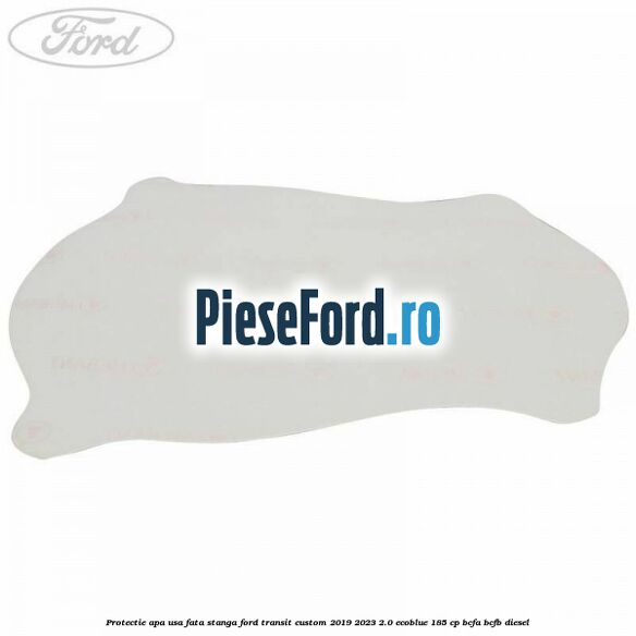 Protectie apa usa fata stanga Ford Transit Custom 2019-2023 2.0 EcoBlue 185 cp BCFA, BCFB diesel