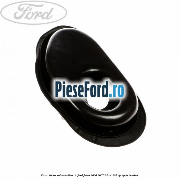 Protectie ax coloana directie Ford Focus 2004-2007 2.5 ST 225 cp HYDA benzina