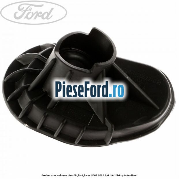 Protectie ax coloana directie Ford Focus 2008-2011 2.0 TDCi 110 cp IXDA diesel