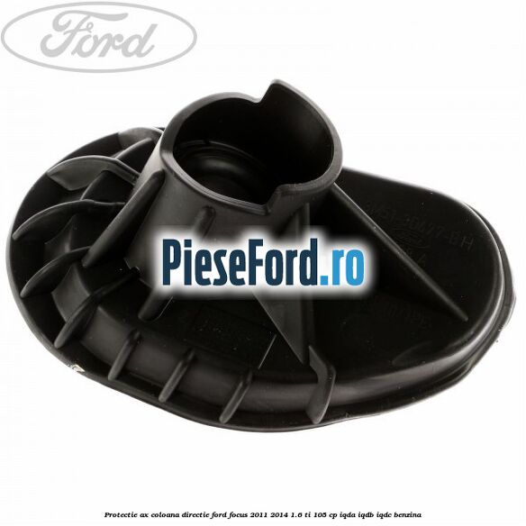 Protectie ax coloana directie Ford Focus 2011-2014 1.6 Ti 105 cp IQDA, IQDB, IQDC benzina