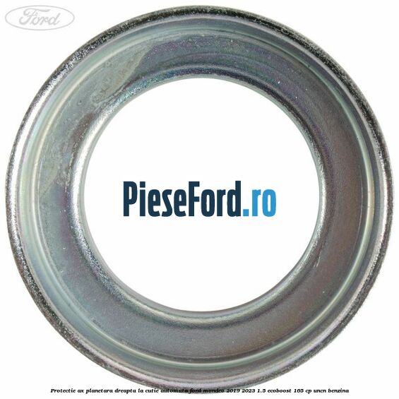 Protectie ax planetara dreapta la cutie automata Ford Mondeo 2019-2023 1.5 EcoBoost 165 cp UNCN benzina