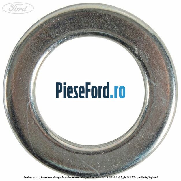 Protectie ax planetara stanga la cutie automata Ford Mondeo 2014-2018 2.0 Hybrid 177 cp Protectie ax planetara stanga la cutie automata Ford Mondeo 2014-2018 2.0 Hybrid 177 cp C20EDEF hybrid