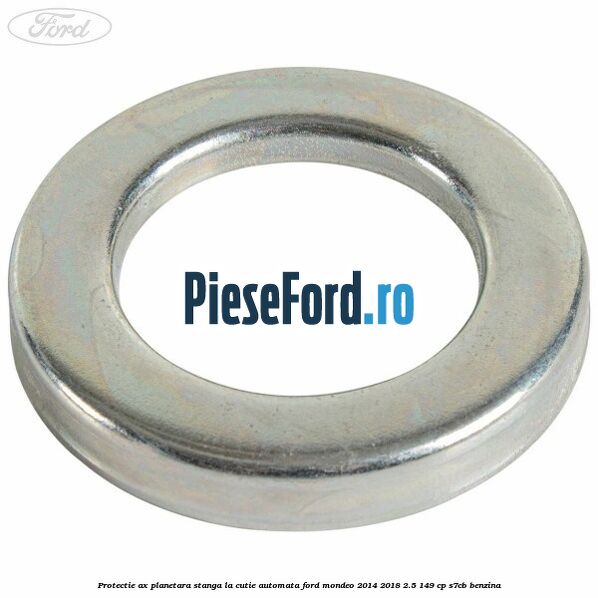 Protectie ax planetara stanga la cutie automata Ford Mondeo 2014-2018 2.5 149 cp S7CB benzina