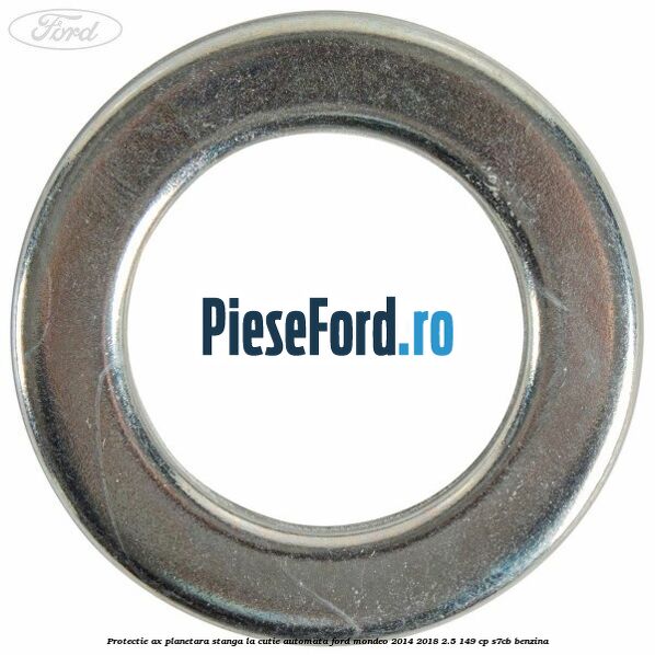 Protectie ax planetara stanga la cutie automata Ford Mondeo 2014-2018 2.5 149 cp S7CB benzina