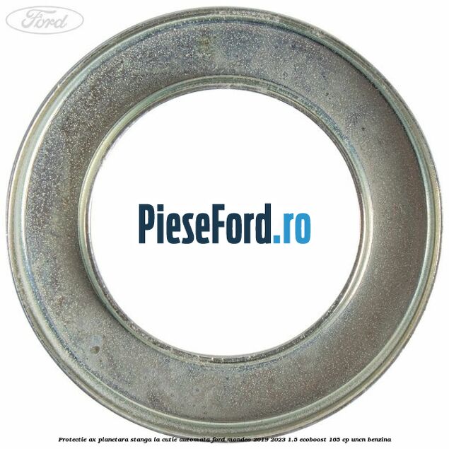 Protectie ax planetara stanga la cutie automata Ford Mondeo 2019-2023 1.5 EcoBoost 165 cp UNCN benzina