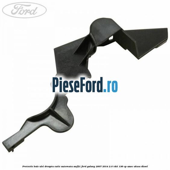 Protectie baie ulei dreapta cutie automata AWF21 Ford Galaxy 2007-2014 2.0 TDCi 136 cp AZWC, UKWA diesel