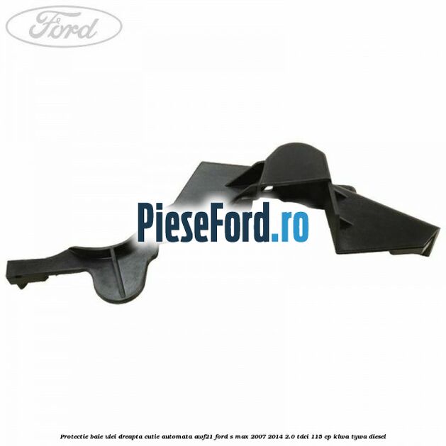 Protectie baie ulei dreapta cutie automata AWF21 Ford S-Max 2007-2014 2.0 TDCi 115 cp KLWA, TYWA diesel