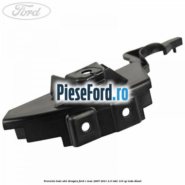 Protectie baie ulei dreapta Ford C-Max 2007-2011 2.0 TDCi 110 cp IXDA diesel