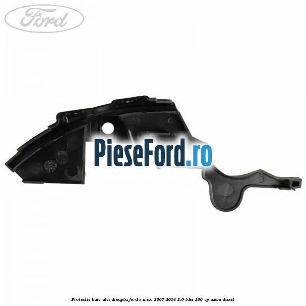 Protectie baie ulei dreapta Ford S-Max 2007-2014 2.0 TDCi 130 cp AZWA diesel
