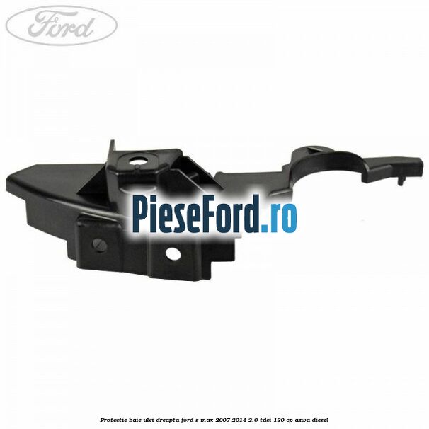 Protectie baie ulei dreapta Ford S-Max 2007-2014 2.0 TDCi 130 cp AZWA diesel
