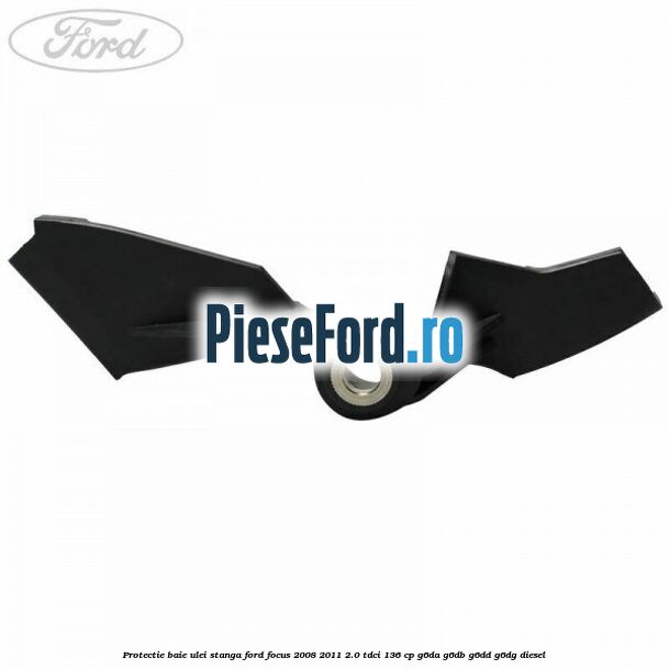 Protectie baie ulei stanga Ford Focus 2008-2011 2.0 TDCi 136 cp G6DA, G6DB, G6DD, G6DG diesel