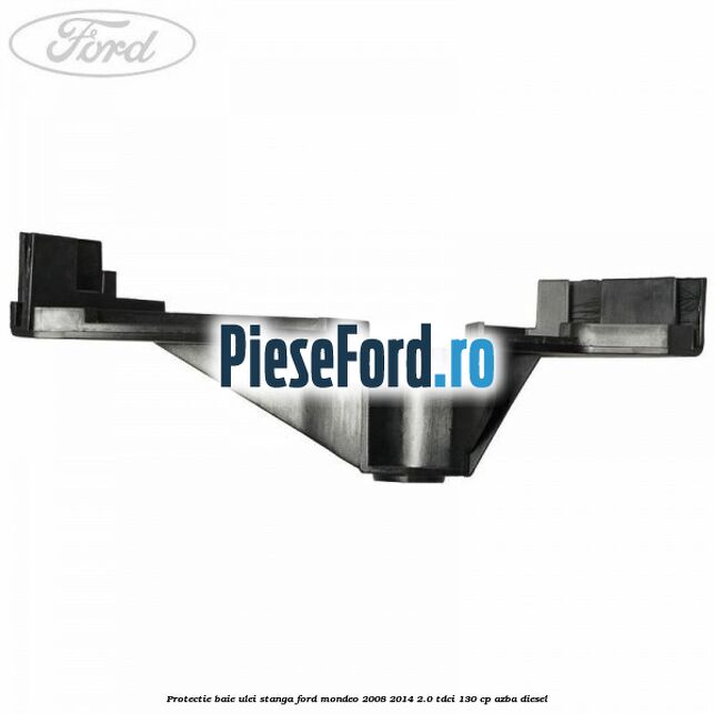 Protectie baie ulei stanga Ford Mondeo 2008-2014 2.0 TDCi 130 cp Protectie baie ulei stanga Ford Mondeo 2008-2014 2.0 TDCi 130 cp AZBA diesel