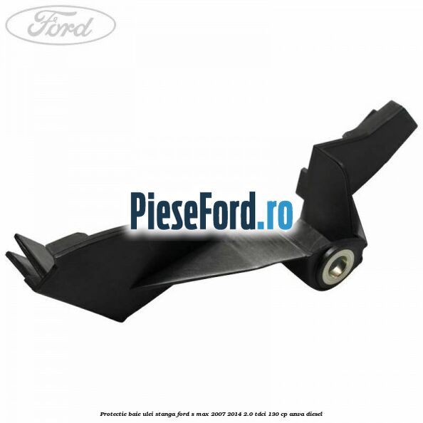 Protectie baie ulei stanga Ford S-Max 2007-2014 2.0 TDCi 130 cp AZWA diesel