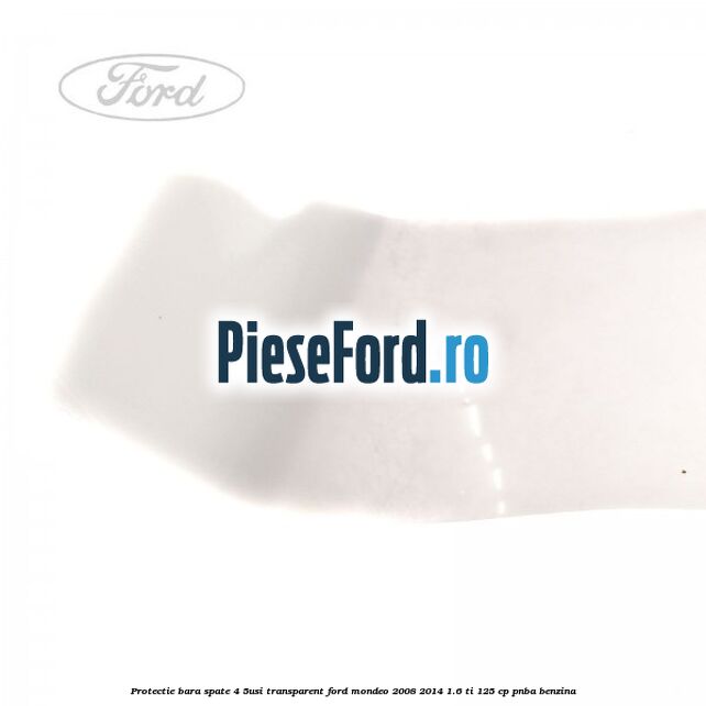 Protectie bara spate (4/5Usi), transparent Ford Mondeo 2008-2014 1.6 Ti 125 cp PNBA benzina