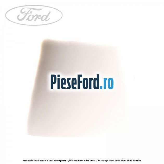 Protectie bara spate (4/5Usi), transparent Ford Mondeo 2008-2014 2.0 145 cp AOBA, AOBC, TBBA, TBBB benzina