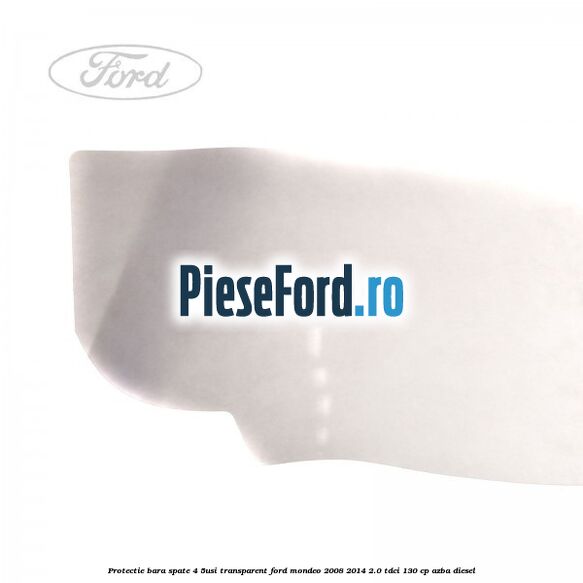 Protectie bara spate (4/5Usi), transparent Ford Mondeo 2008-2014 2.0 TDCi 130 cp AZBA diesel