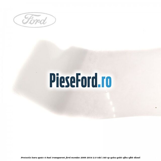 Protectie bara spate (4/5Usi), transparent Ford Mondeo 2008-2014 2.0 TDCi 140 cp QXBA, QXBB, UFBA, UFBB diesel