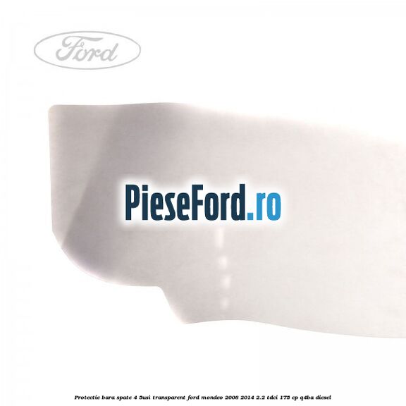 Protectie bara spate (4/5Usi), transparent Ford Mondeo 2008-2014 2.2 TDCi 175 cp Q4BA diesel
