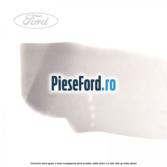 Protectie bara spate (4/5Usi), transparent Ford Mondeo 2008-2014 2.2 TDCi 200 cp Protectie bara spate (4/5Usi), transparent Ford Mondeo 2008-2014 2.2 TDCi 200 cp KNBA diesel