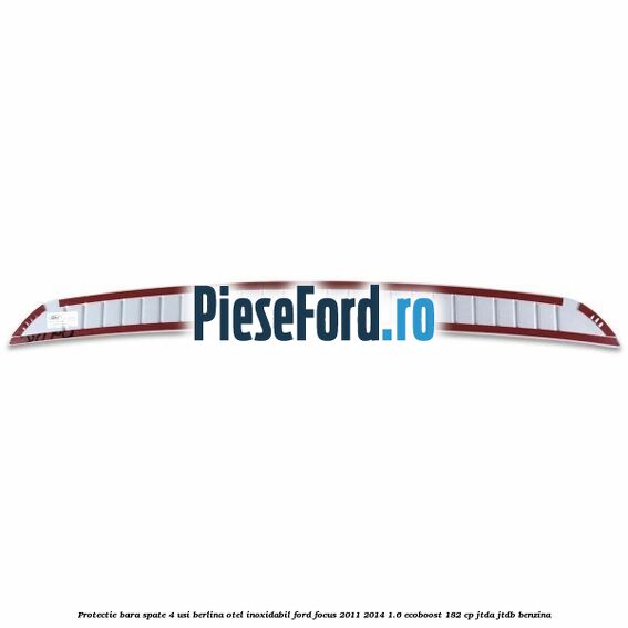 Protectie bara spate 4 usi berlina, otel inoxidabil Ford Focus 2011-2014 1.6 EcoBoost 182 cp JTDA, JTDB benzina