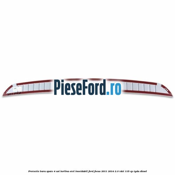 Protectie bara spate 4 usi berlina, otel inoxidabil Ford Focus 2011-2014 2.0 TDCi 115 cp TYDA diesel
