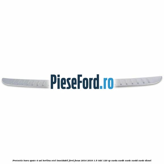 Protectie bara spate 4 usi berlina, otel inoxidabil Ford Focus 2014-2018 1.5 TDCi 120 cp XWDA, XWDB, XWDC, XWDD, XWDE diesel