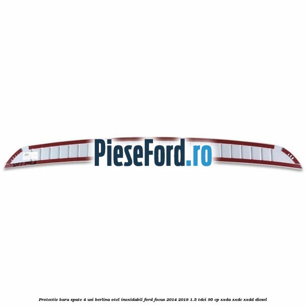 Protectie bara spate 4 usi berlina, otel inoxidabil Ford Focus 2014-2018 1.5 TDCi 95 cp XXDA, XXDC, XXDD diesel