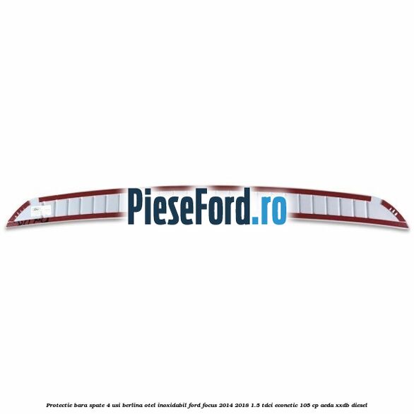 Protectie bara spate 4 usi berlina, otel inoxidabil Ford Focus 2014-2018 1.5 TDCi ECOnetic 105 cp AEDA, XXDB diesel