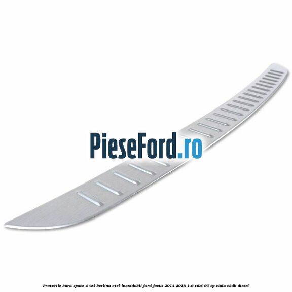 Protectie bara spate 4 usi berlina, otel inoxidabil Ford Focus 2014-2018 1.6 TDCi 95 cp T3DA, T3DB diesel