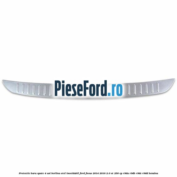 Protectie bara spate 4 usi berlina, otel inoxidabil Ford Focus 2014-2018 2.0 ST 250 cp Protectie bara spate 4 usi berlina, otel inoxidabil Ford Focus 2014-2018 2.0 ST 250 cp R9DA, R9DB, R9DC, R9DD benzina