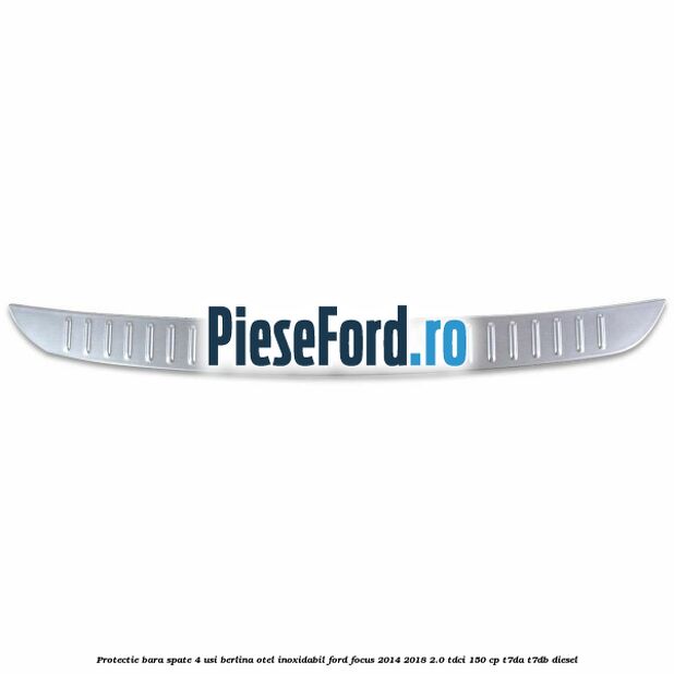 Protectie bara spate 4 usi berlina, otel inoxidabil Ford Focus 2014-2018 2.0 TDCi 150 cp T7DA, T7DB diesel