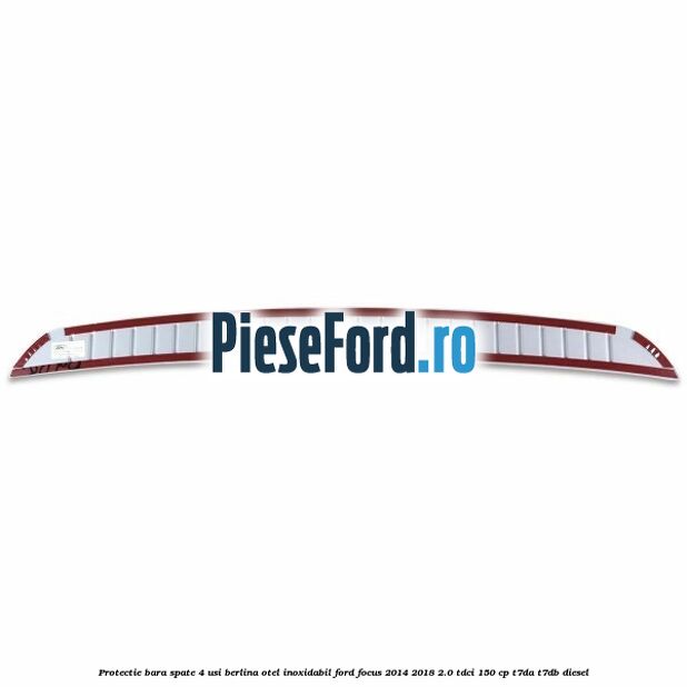 Protectie bara spate 4 usi berlina, otel inoxidabil Ford Focus 2014-2018 2.0 TDCi 150 cp T7DA, T7DB diesel