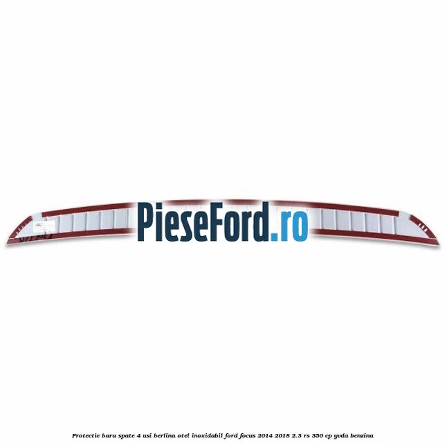Protectie bara spate 4 usi berlina, otel inoxidabil Ford Focus 2014-2018 2.3 RS 350 cp YVDA benzina