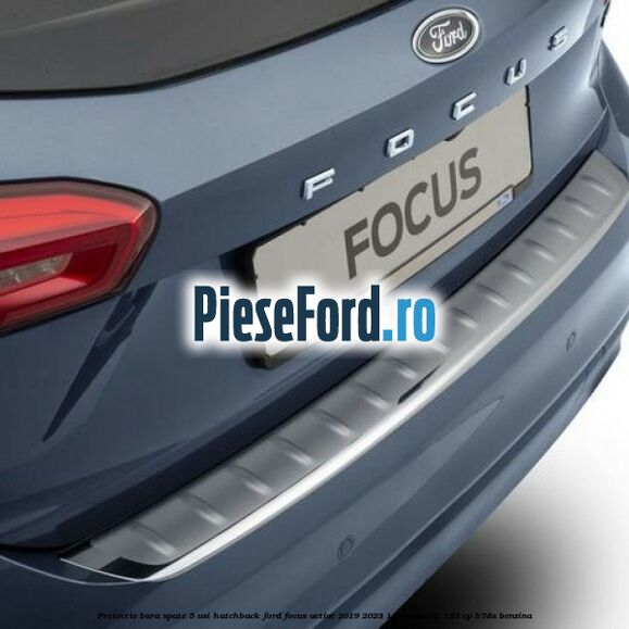 Protectie bara spate 5 usi hatchback Ford Focus Active 2019-2023 1.0 EcoBoost 125 cp Protectie bara spate 5 usi hatchback Ford Focus Active 2019-2023 1.0 EcoBoost 125 cp B7DA benzina