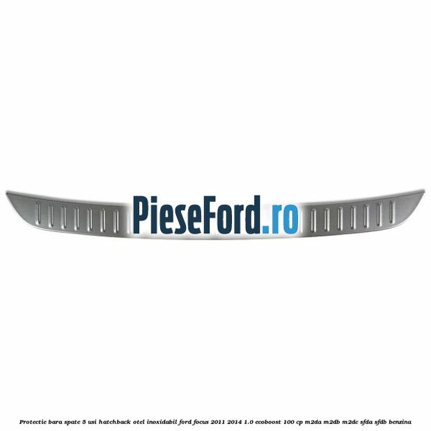 Protectie bara spate 5 usi hatchback, otel inoxidabil Ford Focus 2011-2014 1.0 EcoBoost 100 cp M2DA, M2DB, M2DC, SFDA, SFDB benzina