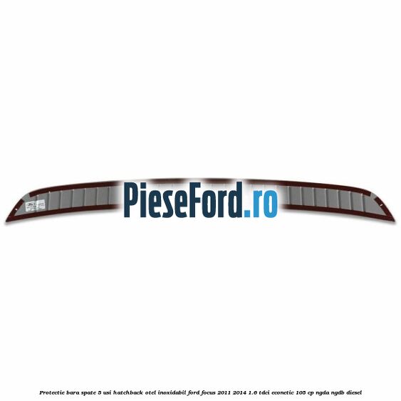 Protectie bara spate 5 usi hatchback, otel inoxidabil Ford Focus 2011-2014 1.6 TDCi ECOnetic 105 cp NGDA, NGDB diesel