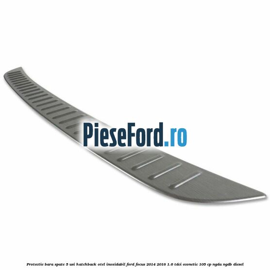 Protectie bara spate 5 usi hatchback, otel inoxidabil Ford Focus 2014-2018 1.6 TDCi ECOnetic 105 cp Protectie bara spate 5 usi hatchback, otel inoxidabil Ford Focus 2014-2018 1.6 TDCi ECOnetic 105 cp NGDA, NGDB diesel
