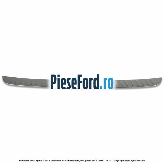 Protectie bara spate 5 usi hatchback, otel inoxidabil Ford Focus 2014-2018 1.6 Ti 105 cp IQDA, IQDB, IQDC benzina