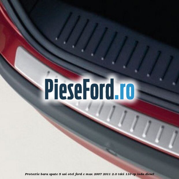 Protectie bara spate 5 usi, otel Ford C-Max 2007-2011 2.0 TDCi 110 cp IXDA diesel