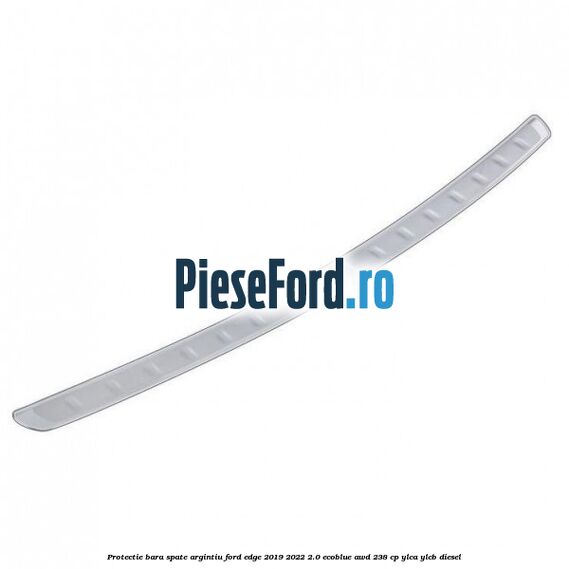 Protectie bara spate argintiu Ford Edge 2019-2022 2.0 EcoBlue AWD 238 cp YLCA, YLCB diesel