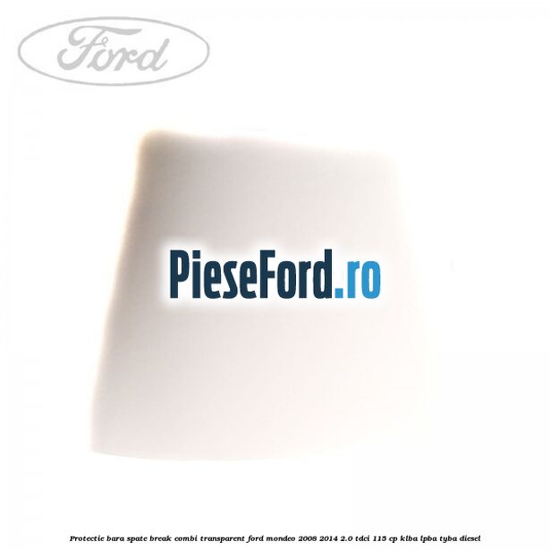 Protectie bara spate (Break/Combi), transparent Ford Mondeo 2008-2014 2.0 TDCi 115 cp KLBA, LPBA, TYBA diesel